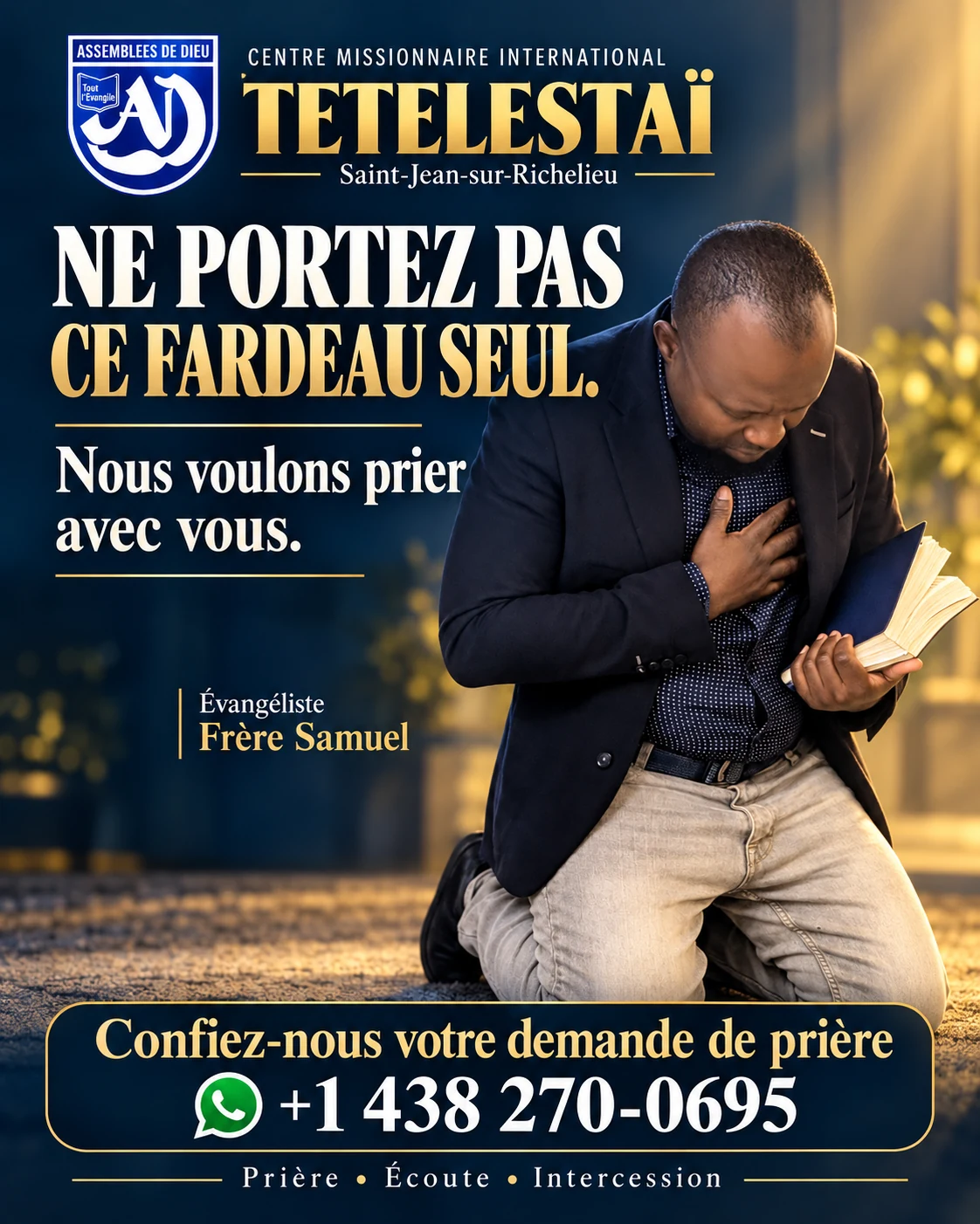 Ne portez pas ce fardeau seul. Nous voulons prier avec vous. Évangéliste Frère Samuel. Confiez-nous votre demande de prière au +1 438 270-0695.